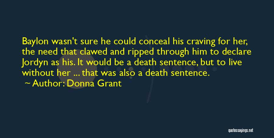 Donna Grant Quotes: Baylon Wasn't Sure He Could Conceal His Craving For Her, The Need That Clawed And Ripped Through Him To Declare