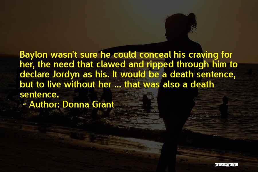 Donna Grant Quotes: Baylon Wasn't Sure He Could Conceal His Craving For Her, The Need That Clawed And Ripped Through Him To Declare