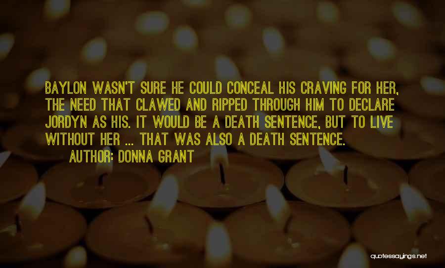 Donna Grant Quotes: Baylon Wasn't Sure He Could Conceal His Craving For Her, The Need That Clawed And Ripped Through Him To Declare