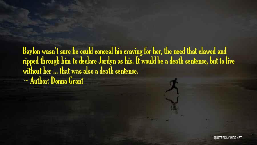 Donna Grant Quotes: Baylon Wasn't Sure He Could Conceal His Craving For Her, The Need That Clawed And Ripped Through Him To Declare