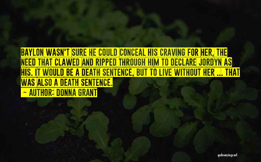 Donna Grant Quotes: Baylon Wasn't Sure He Could Conceal His Craving For Her, The Need That Clawed And Ripped Through Him To Declare