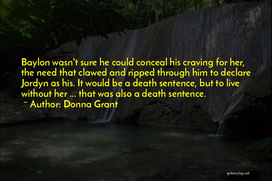 Donna Grant Quotes: Baylon Wasn't Sure He Could Conceal His Craving For Her, The Need That Clawed And Ripped Through Him To Declare