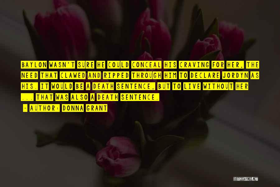 Donna Grant Quotes: Baylon Wasn't Sure He Could Conceal His Craving For Her, The Need That Clawed And Ripped Through Him To Declare