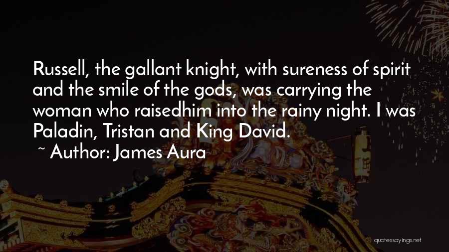 James Aura Quotes: Russell, The Gallant Knight, With Sureness Of Spirit And The Smile Of The Gods, Was Carrying The Woman Who Raisedhim