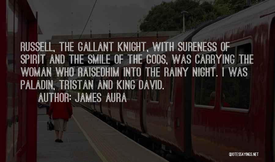 James Aura Quotes: Russell, The Gallant Knight, With Sureness Of Spirit And The Smile Of The Gods, Was Carrying The Woman Who Raisedhim