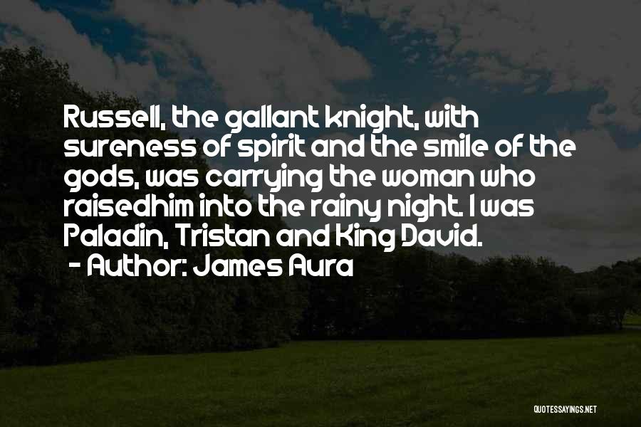 James Aura Quotes: Russell, The Gallant Knight, With Sureness Of Spirit And The Smile Of The Gods, Was Carrying The Woman Who Raisedhim