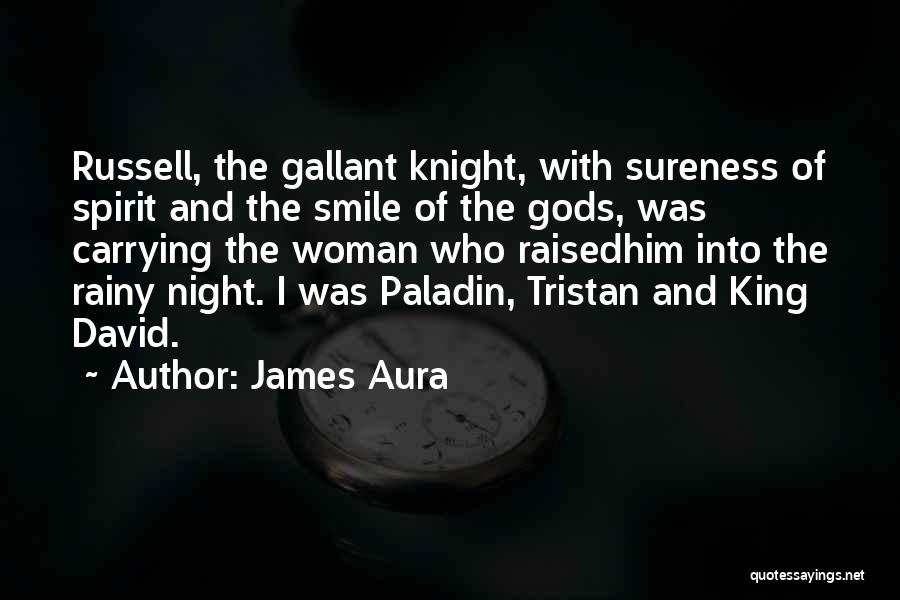 James Aura Quotes: Russell, The Gallant Knight, With Sureness Of Spirit And The Smile Of The Gods, Was Carrying The Woman Who Raisedhim