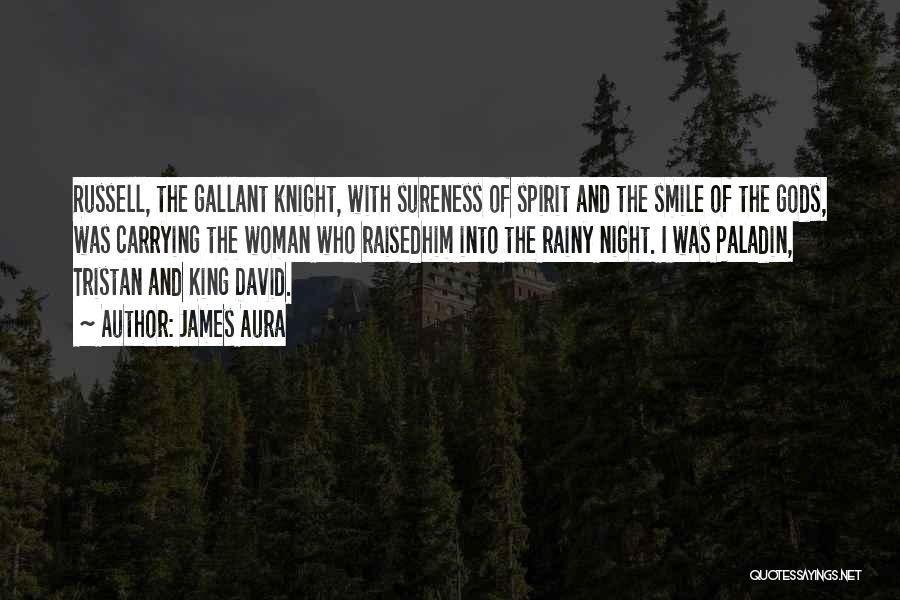 James Aura Quotes: Russell, The Gallant Knight, With Sureness Of Spirit And The Smile Of The Gods, Was Carrying The Woman Who Raisedhim