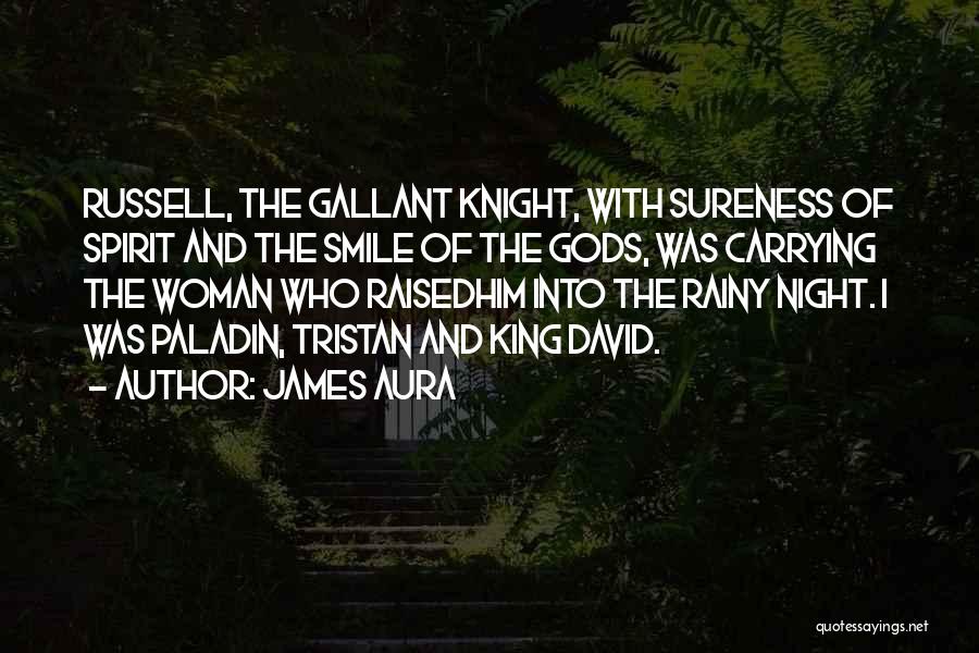James Aura Quotes: Russell, The Gallant Knight, With Sureness Of Spirit And The Smile Of The Gods, Was Carrying The Woman Who Raisedhim