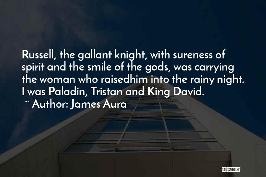 James Aura Quotes: Russell, The Gallant Knight, With Sureness Of Spirit And The Smile Of The Gods, Was Carrying The Woman Who Raisedhim