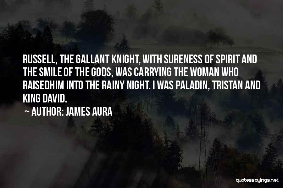 James Aura Quotes: Russell, The Gallant Knight, With Sureness Of Spirit And The Smile Of The Gods, Was Carrying The Woman Who Raisedhim