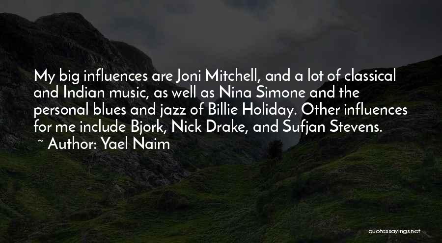 Yael Naim Quotes: My Big Influences Are Joni Mitchell, And A Lot Of Classical And Indian Music, As Well As Nina Simone And