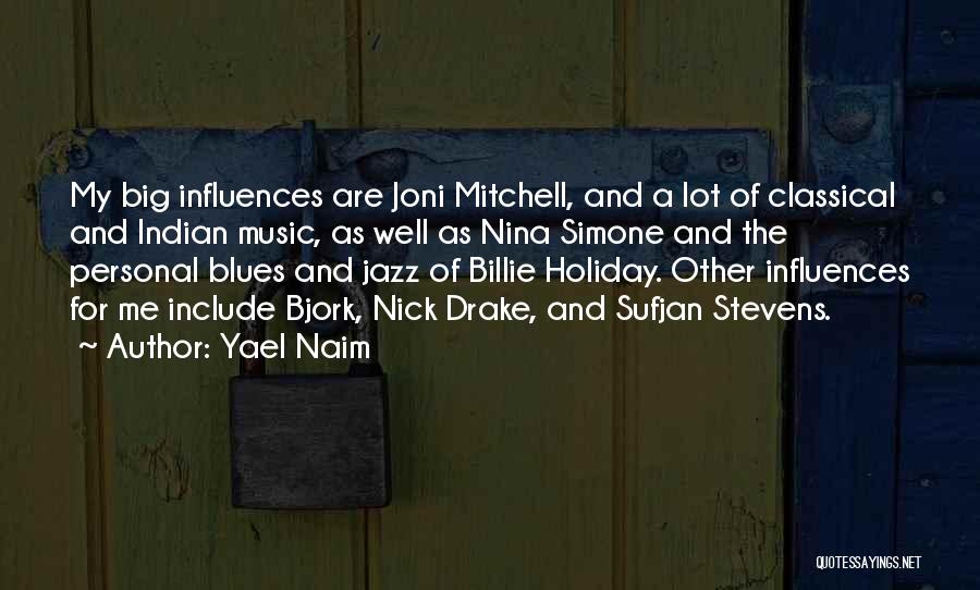 Yael Naim Quotes: My Big Influences Are Joni Mitchell, And A Lot Of Classical And Indian Music, As Well As Nina Simone And