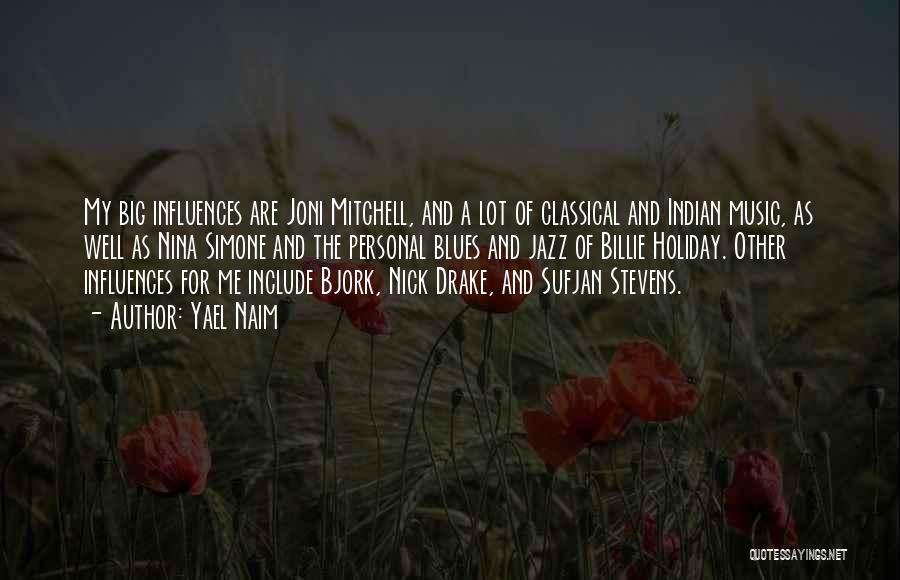 Yael Naim Quotes: My Big Influences Are Joni Mitchell, And A Lot Of Classical And Indian Music, As Well As Nina Simone And