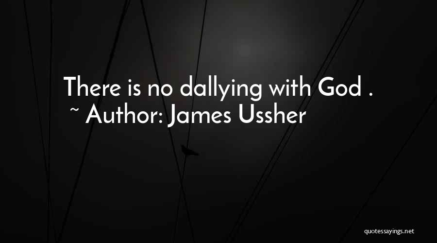 James Ussher Quotes: There Is No Dallying With God .