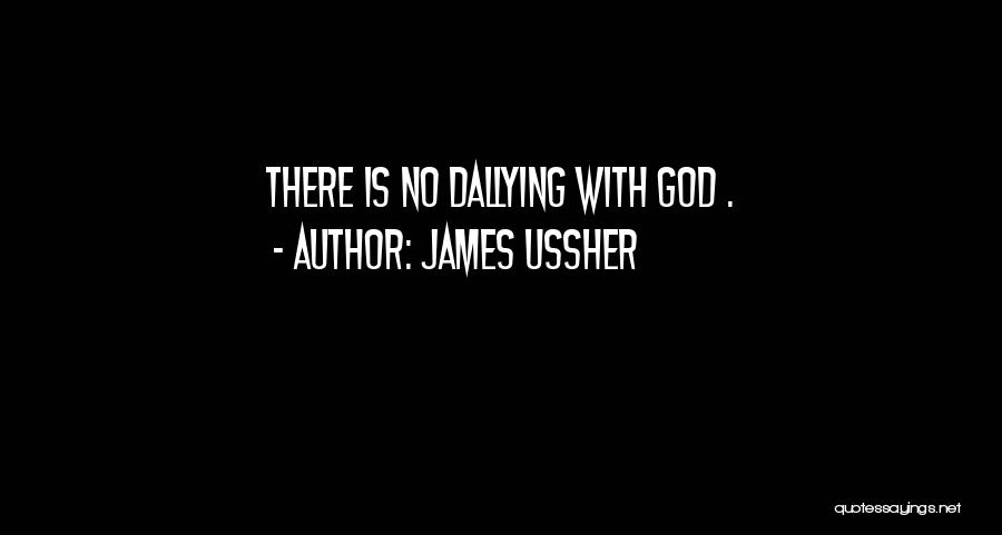 James Ussher Quotes: There Is No Dallying With God .