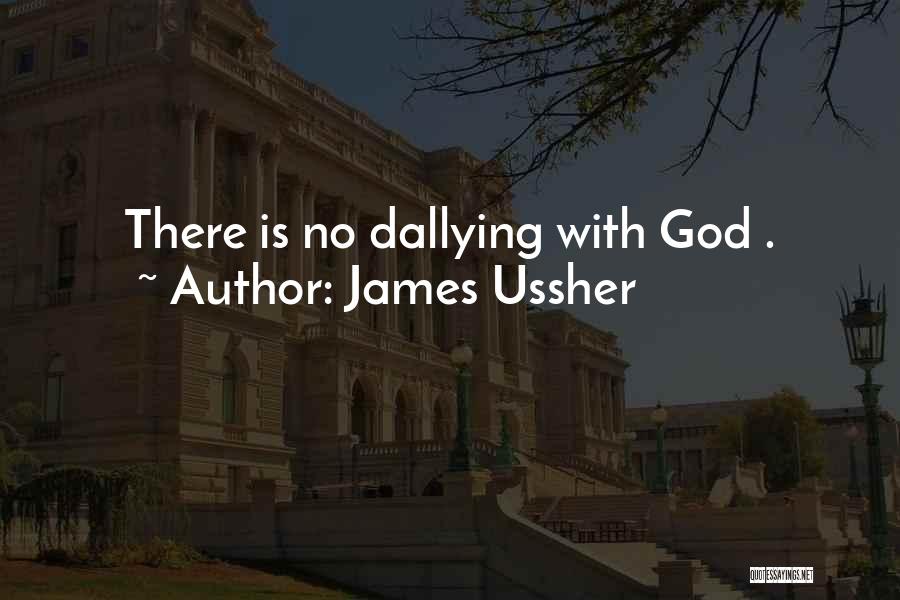 James Ussher Quotes: There Is No Dallying With God .