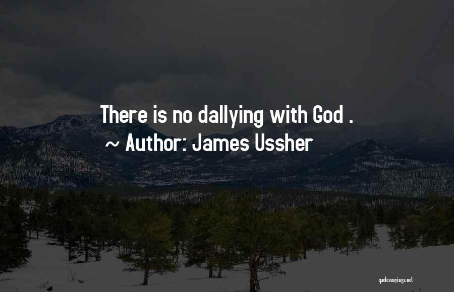 James Ussher Quotes: There Is No Dallying With God .