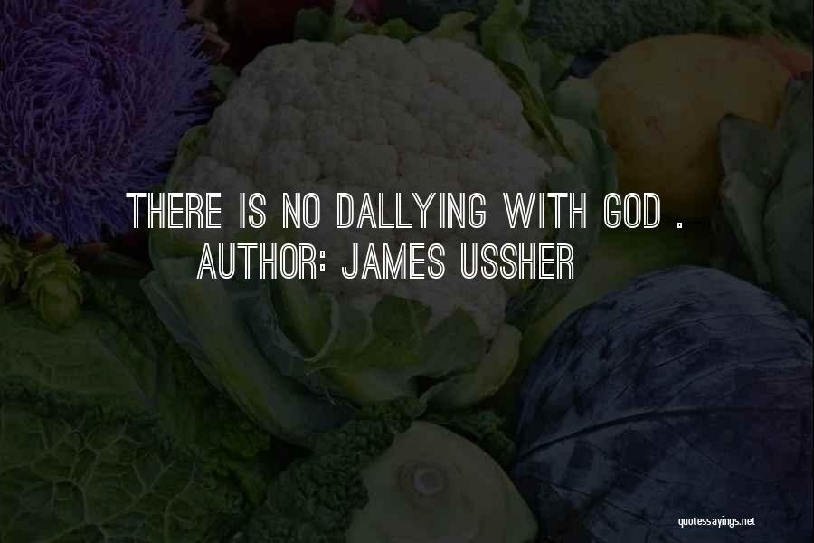 James Ussher Quotes: There Is No Dallying With God .