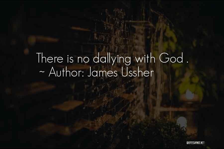 James Ussher Quotes: There Is No Dallying With God .