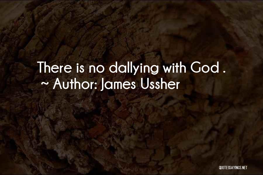 James Ussher Quotes: There Is No Dallying With God .