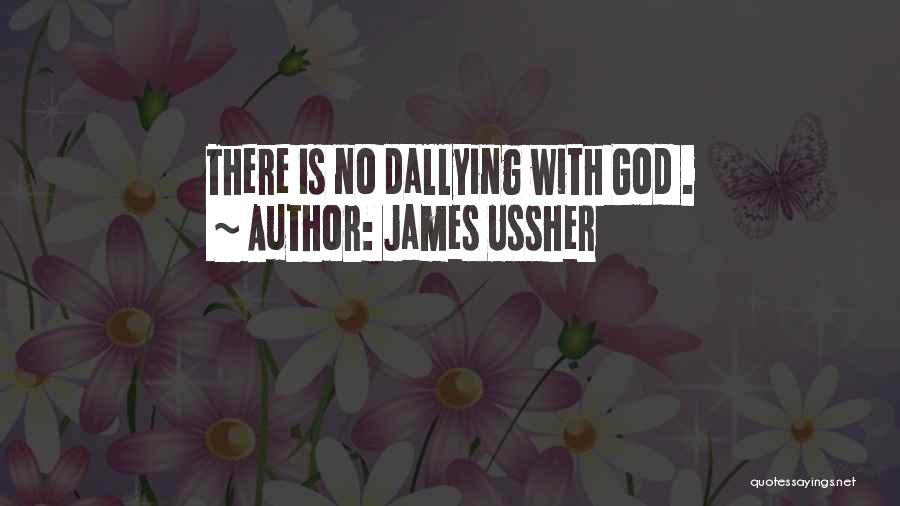 James Ussher Quotes: There Is No Dallying With God .