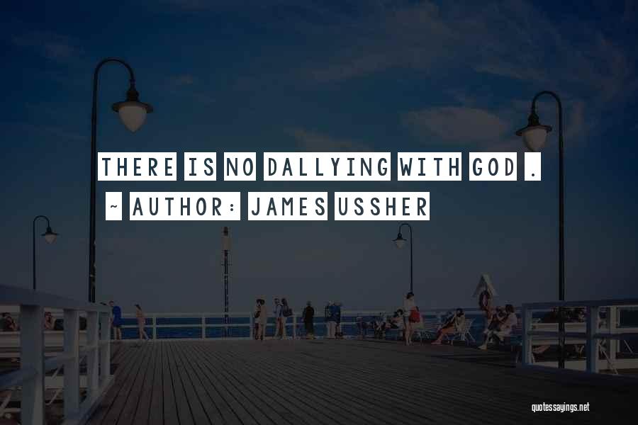 James Ussher Quotes: There Is No Dallying With God .