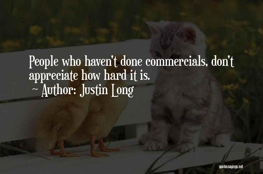 Justin Long Quotes: People Who Haven't Done Commercials, Don't Appreciate How Hard It Is.