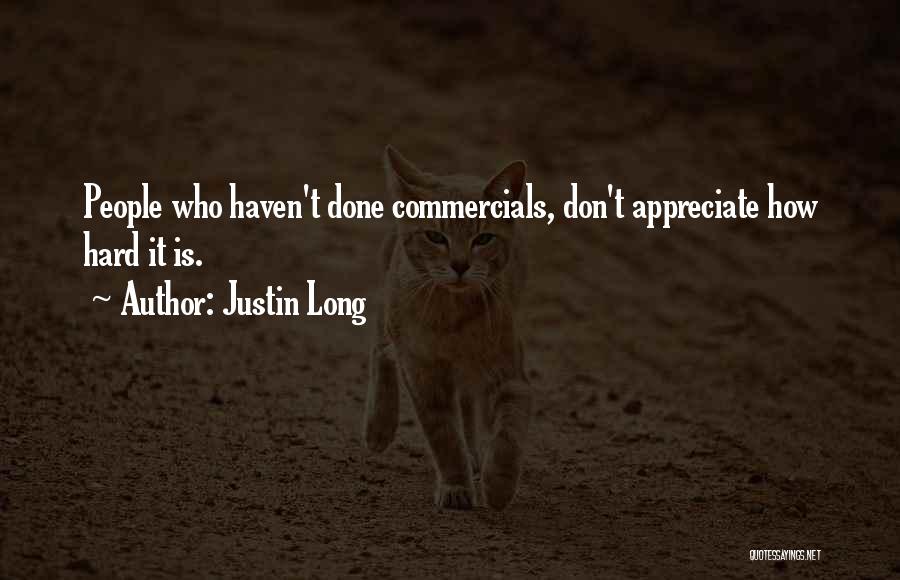 Justin Long Quotes: People Who Haven't Done Commercials, Don't Appreciate How Hard It Is.