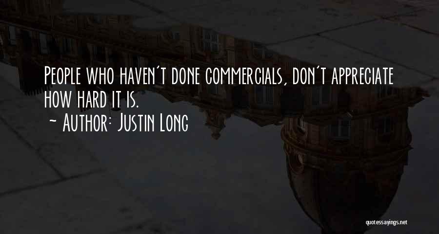 Justin Long Quotes: People Who Haven't Done Commercials, Don't Appreciate How Hard It Is.