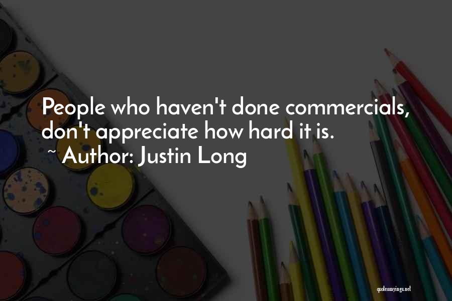 Justin Long Quotes: People Who Haven't Done Commercials, Don't Appreciate How Hard It Is.