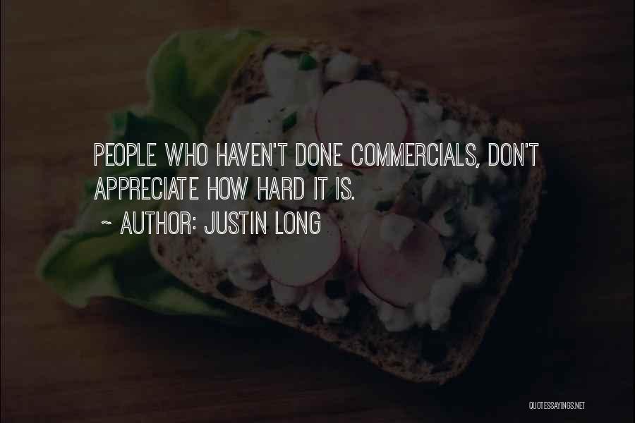 Justin Long Quotes: People Who Haven't Done Commercials, Don't Appreciate How Hard It Is.