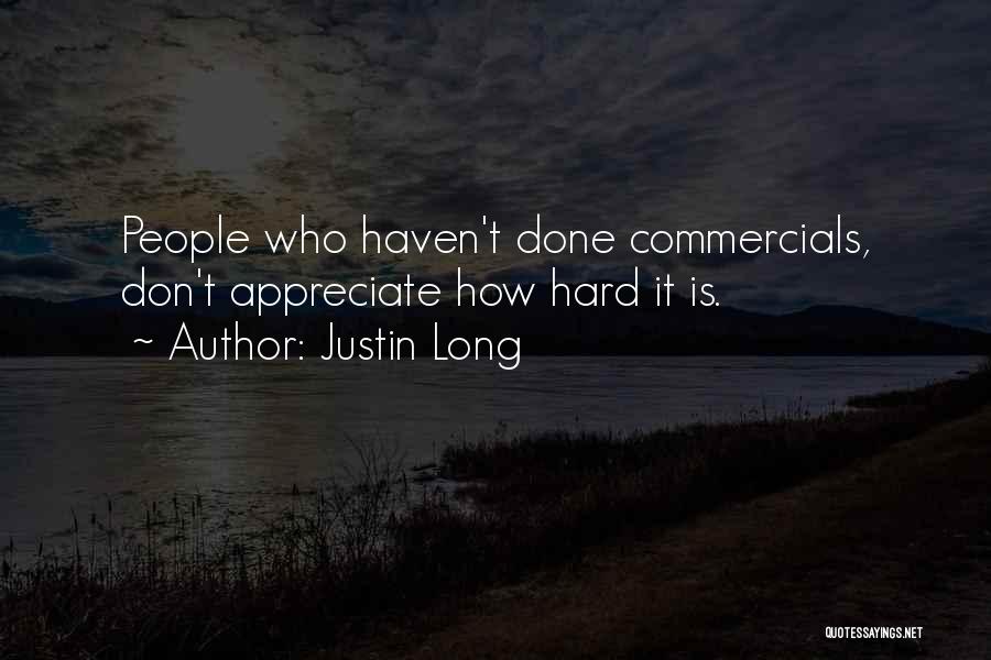 Justin Long Quotes: People Who Haven't Done Commercials, Don't Appreciate How Hard It Is.