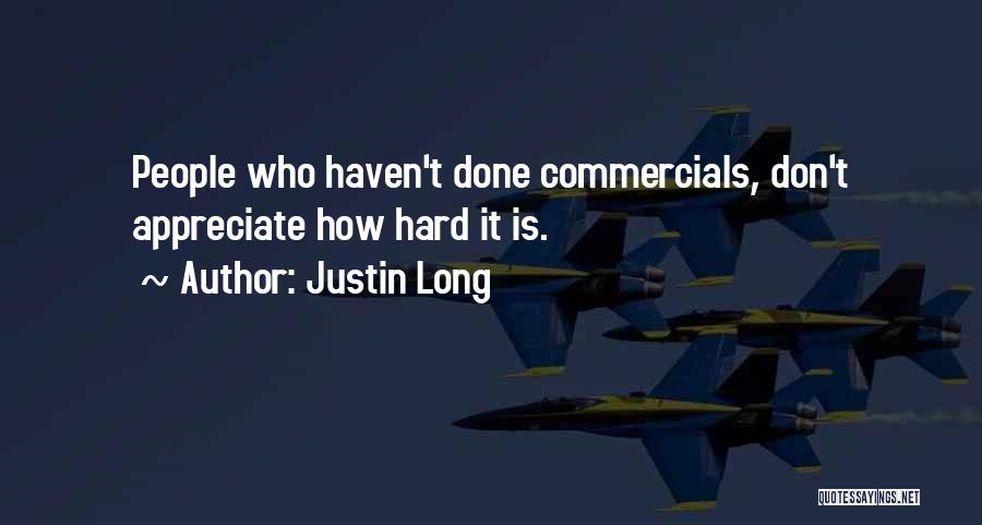 Justin Long Quotes: People Who Haven't Done Commercials, Don't Appreciate How Hard It Is.