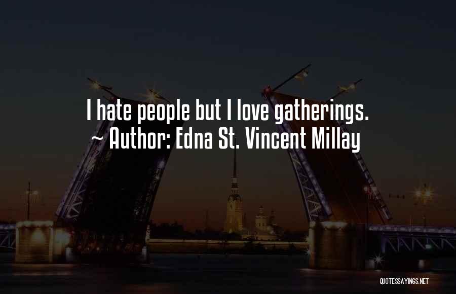 Edna St. Vincent Millay Quotes: I Hate People But I Love Gatherings.