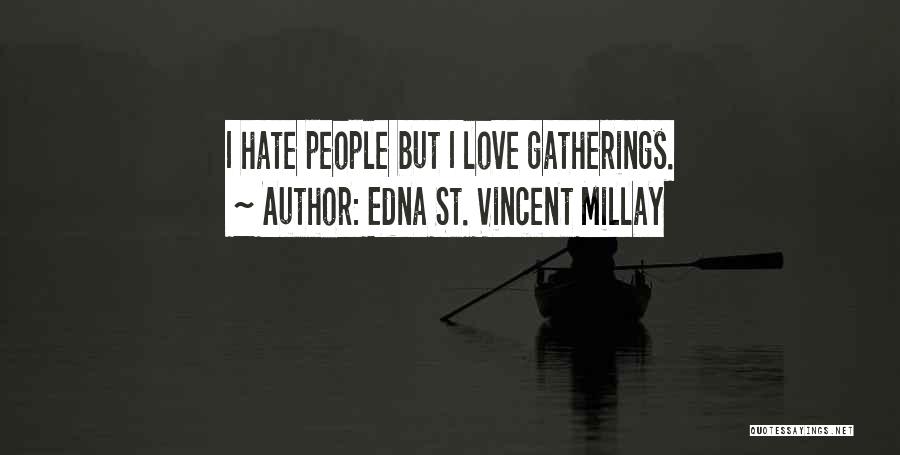 Edna St. Vincent Millay Quotes: I Hate People But I Love Gatherings.