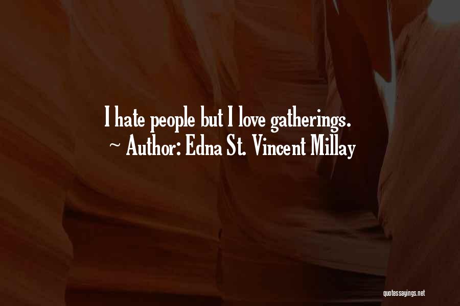 Edna St. Vincent Millay Quotes: I Hate People But I Love Gatherings.