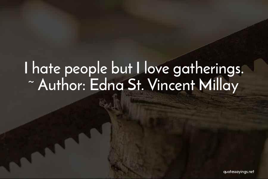 Edna St. Vincent Millay Quotes: I Hate People But I Love Gatherings.