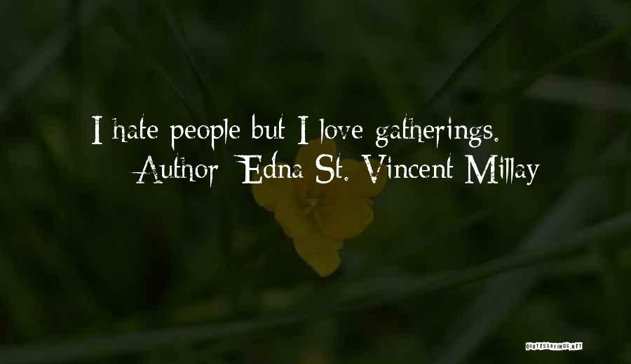 Edna St. Vincent Millay Quotes: I Hate People But I Love Gatherings.