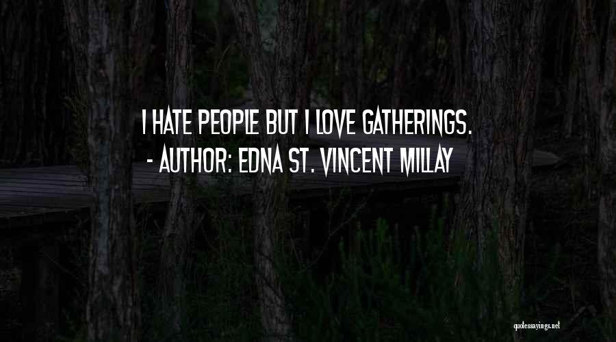 Edna St. Vincent Millay Quotes: I Hate People But I Love Gatherings.