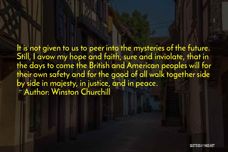 Winston Churchill Quotes: It Is Not Given To Us To Peer Into The Mysteries Of The Future. Still, I Avow My Hope And