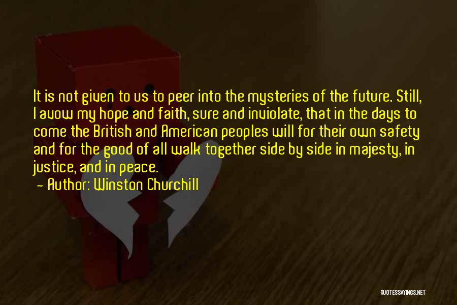 Winston Churchill Quotes: It Is Not Given To Us To Peer Into The Mysteries Of The Future. Still, I Avow My Hope And