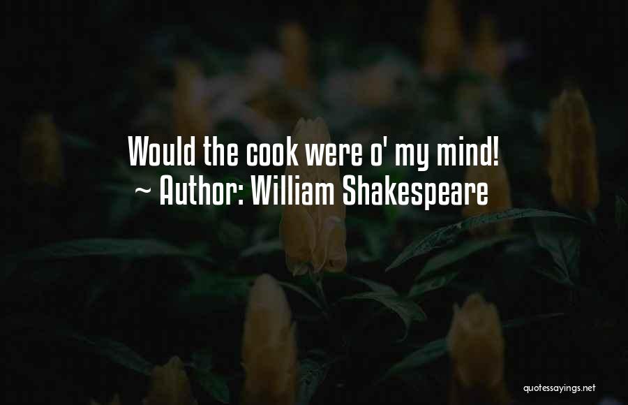 William Shakespeare Quotes: Would The Cook Were O' My Mind!