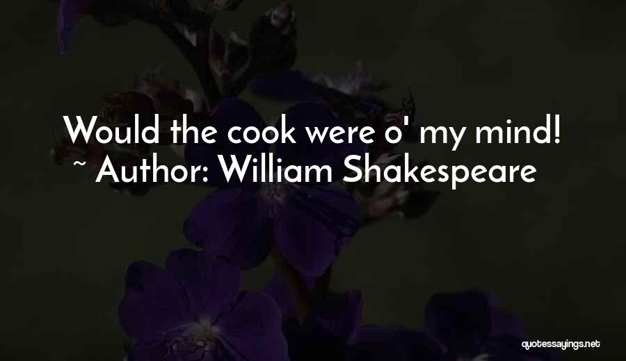 William Shakespeare Quotes: Would The Cook Were O' My Mind!
