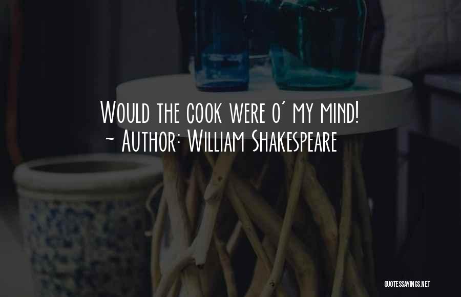 William Shakespeare Quotes: Would The Cook Were O' My Mind!