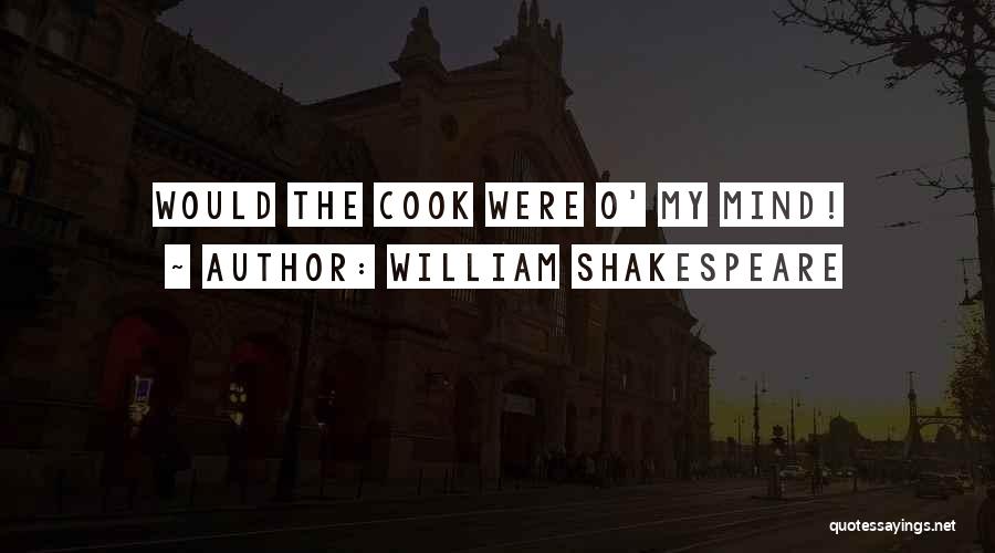 William Shakespeare Quotes: Would The Cook Were O' My Mind!