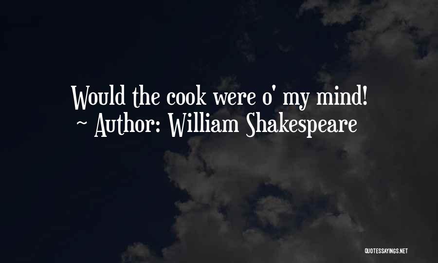 William Shakespeare Quotes: Would The Cook Were O' My Mind!