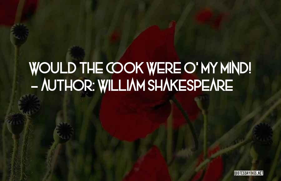 William Shakespeare Quotes: Would The Cook Were O' My Mind!