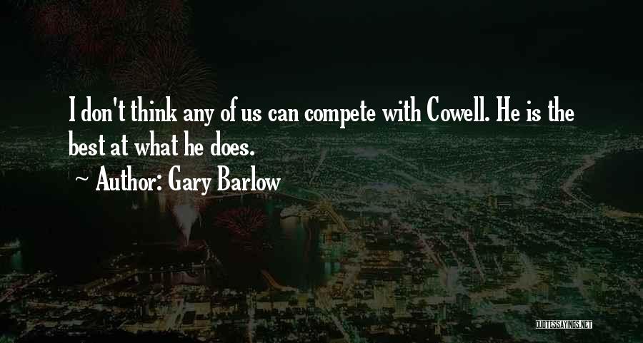 Gary Barlow Quotes: I Don't Think Any Of Us Can Compete With Cowell. He Is The Best At What He Does.