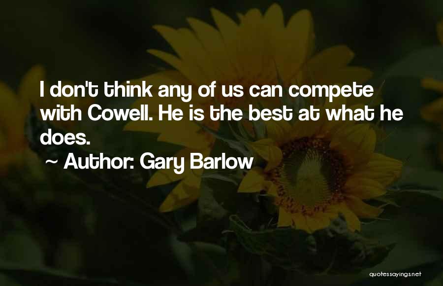 Gary Barlow Quotes: I Don't Think Any Of Us Can Compete With Cowell. He Is The Best At What He Does.